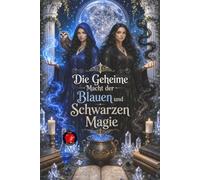 Die Geheime Macht der Blauen und Schwarzen Magie
