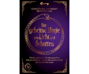 Die geheime Magie von Licht und Schatten: Flüche erkennen, Rituale gestalten, Schutz erfahren - wie du die positive Kraft der Dunkelheit nutzt | Witchcraft vom prinz.der.magie erklärt