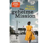 Die geheime Mission Roman - Titus Müller - Heyne Verlag - ebook (ePub) - Livre