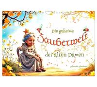 Die geheime Zauberwelt der alten Damen (Wandkalender 2026 DIN A4 quer), CALVENDO Monatskalender: Humorvolle Einblicke in das magische Treiben zauberhafter Seniorinnen.