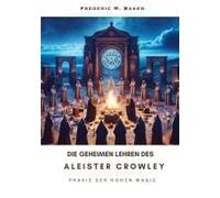 Die Geheimen Lehren Des Aleister Crowley