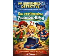 Die Geheimnis-Detektive - Das verschwundene Pausenbox-Rätsel: Ein spannendes Erstleser-Abenteuer ab 7 Jahren - Rätsel, Geheimnisse und spannende Detektiv-Geschichten für kleine Detektive