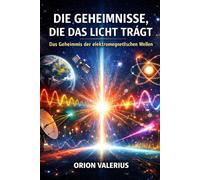 Die Geheimnisse, die das Licht trägt: Das Geheimnis der elektromagnetischen Wellen