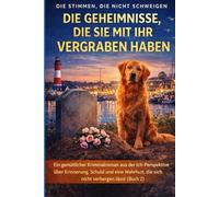 DIE GEHEIMNISSE, DIE SIE MIT IHR VERGRABEN HABEN: Ein gemütlicher Kriminalroman aus der Ich-Perspektive über Erinnerung, Schuld und eine Wahrheit, die sich nicht verbergen lässt (Buch 2)