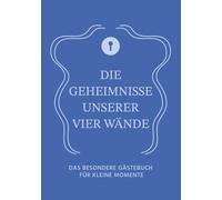 Die Geheimnisse unserer vier Wände: Das besondere Gästebuch für kleine Momente - BLUE