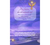 Die Geister, die ich niemals rief. Band 2 / Ahnenheilarbeit + Rituale: Dein Wunsch nach Heilung kann niemals in Erfüllung gehen, solange deine Ahnen nicht in Frieden sind.
