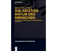 Die geistige Natur des Menschen: Dialektische und negative Anthropologie im Dialog