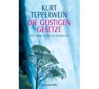 Die Geistigen Gesetze: Erkennen, verstehen, integrieren