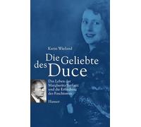 Die Geliebte des Duce: Das Leben der Margherita Sarfatti und die Erfindung des Faschismus