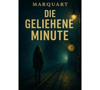 Die geliehene Minute: Ein atmosphärischer Zeitthriller über Schuld, Identität und die eine Entscheidung, die alles verändert