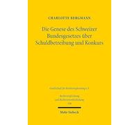 Die Genese Des Schweizer Bundesgesetzes Uber Schuldbetreibung Und Konkurs: Eine Historisch-rechtsvergleichende Studie Zu Der Entwicklung Des Schweizerischen Zwangsvollstreckungs- Und Insolvenzrechts