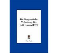 Die Geographische Verbreitung Des Kaffeebaums (1885) Fuchs, Max (Auteur)