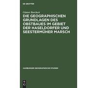 Die Geographischen Grundlagen Des Obstbaues Im Gebiet Der Haseldorfer Und Seestermüher Marsch
