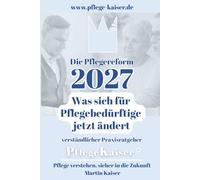 Die geplante Pflegereform 2027: Der verständliche Praxisratgeber von PflegeKaiser