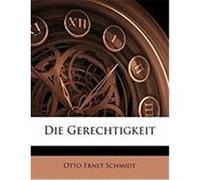 Die Gerechtigkeit Schmidt, Otto Ernst (Auteur)