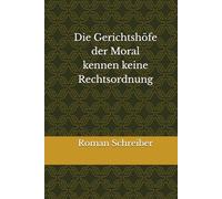 Die Gerichtshöfe der Moral kennen keine Rechtsordnung