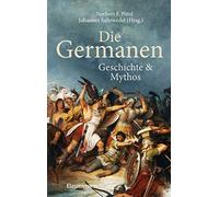 Die Germanen. Ihre Religion, Mythologie, ihre Götter und Sagen, ihre Rolle in der Völkerwanderung, ihre Beziehung zu Kelten und Römern: Geschichte und Mythos -
