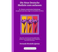 Die Germanische Neue Medizin zun Anfassen: Dr. Hamers revolutionäre Entdeckung, um gesund und ohne Angst vor Krankheit zu leben
