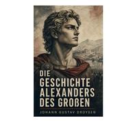 Die Geschichte Alexanders des Großen: Makedonische Eroberung, Persienfeldzug und die Entstehung des Hellenismus