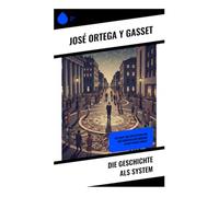 Die Geschichte als System: Ein Essay zur Zivilisation und Kulturkritik der Moderne in den 1920er Jahren