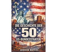 Die Geschichte der 50 US-Bundesstaaten: Von den ersten indigenen Kulturen bis zur modernen Nation. Alabama bis Missouri