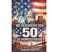 Die Geschichte der 50 US-Bundesstaaten: Von den ersten indigenen Kulturen bis zur modernen Nation. Montana bis Wyoming