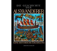 Die Geschichte Der Auswanderer: Eine Historische Erzählung