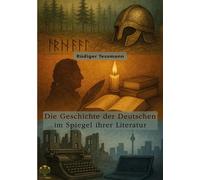 Die Geschichte der Deutschen im Spiegel ihrer Literatur