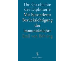 Die Geschichte der Diphtherie: Mit Besonderer Berücksichtigung der Immunitätslehre