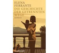 Die Geschichte der getrennten Wege: Band 3 der Neapolitanischen Saga (Erwachsenenjahre)
