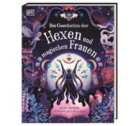 Die Geschichte der Hexen und magischen Frauen: Eine bezaubernde Reise in die magische Welt durch Zeit und Raum. Für Kinder ab 10 Jahren