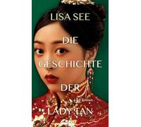 Die Geschichte der Lady Tan: Roman | 'Ein unfassbar kluger historischer Roman. Lässt einen nicht mehr los.' Brigitte