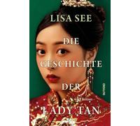 Die Geschichte der Lady Tan: Roman | 'Ein unfassbar kluger historischer Roman. Lässt einen nicht mehr los.' Brigitte