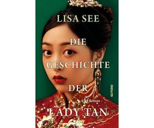 Die Geschichte der Lady Tan: Roman | 'Ein unfassbar kluger historischer Roman. Lässt einen nicht mehr los.' Brigitte