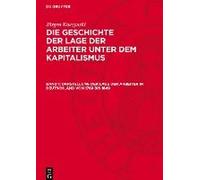 Die Geschichte Der Lage Der Arbeiter Unter Dem Kapitalismus, Band 1, Darstellung Der Lage Der Arbeiter In Deutschland Von 1789 Bis 1849