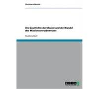 Die Geschichte der Mission und der Wandel des Missionsverständnisses Albrecht, Christian (Auteur)