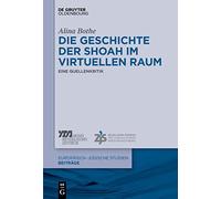 Die Geschichte Der Shoah Im Virtuellen Raum: Eine Quellenkritik