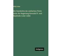 Die Geschichte der sizilischen Flotte unter der Regierung Konrads IV. und Manfreds (1250-1266)