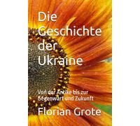 Die Geschichte der Ukraine: Von der Antike bis zur Gegenwart und Zukunft