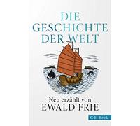 Die Geschichte der Welt: Neu erzählt von Ewald Frie