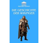 DIE GESCHICHTE DER WIKINGER: Zwischen Mythos und Realität: Entdecken Sie das Erbe der Wikinger