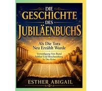 DIE GESCHICHTE DES JUBILÄUMSBUCHES: Als Die Tora Neu Erzählt Wurde Verteidigung Von Bund Sabbat Und Beschneidung In Der Krise