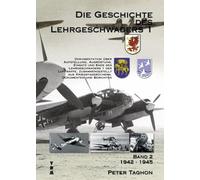 Die Geschichte des Lehrgeschwaders 1 l. Dokumentation über Aufstellung, Ausrüstung, Einsatz und Ende des Lehrgeschwaders 1: 1942 - 1945: BD 2