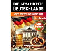 Die Geschichte Deutschlands: Krieg, Frieden und Fortschritt