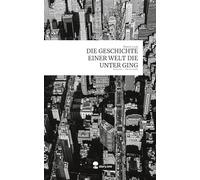 DIE GESCHICHTE EINER WELT DIE UNTER GING. Life is a Story - story.one