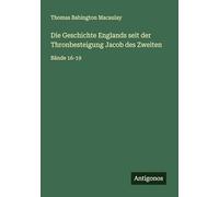 Die Geschichte Englands seit der Thronbesteigung Jacob des Zweiten: Bände 16-19