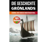 Die Geschichte Grönlands: Chronik einer widerstandsfähigen Insel
