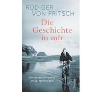 Die Geschichte in mir: Eine deutsche Familie im 20. Jahrhundert - Das neue große Buch des SPIEGEL-Bestsellerautors