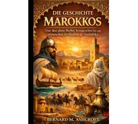 Die Geschichte Marokkos: Von den alten Berber Königreichen bis zur islamischen Zivilisation in Nordafrika (German Edition)