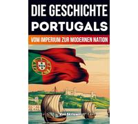 Die Geschichte Portugals: Vom Imperium zur modernen Nation (Taschenbuch Edition)